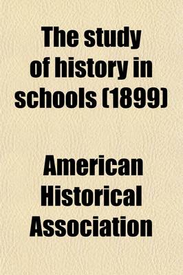 Book cover for The Study of History in Schools; Report to the American Historical Association