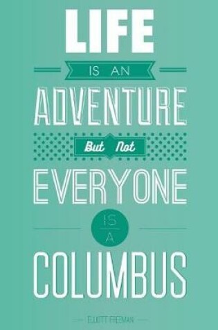 Cover of Elliott Freeman -Life is an adventure but not everyone is a columbus