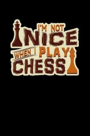 Cover of I'm Not Nice When I Play Chess