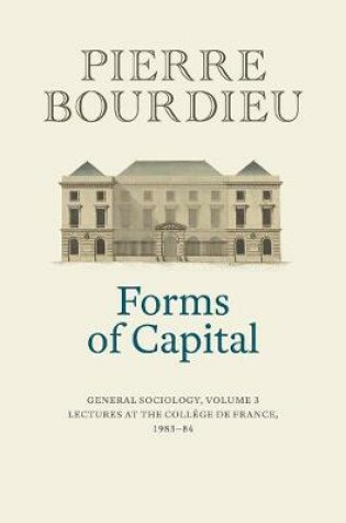 Cover of Forms of Capital: General Sociology, Volume 3