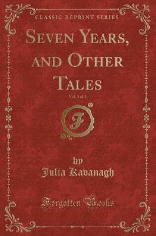 Cover of Seven Years, and Other Tales, Vol. 3 of 3 (Classic Reprint)