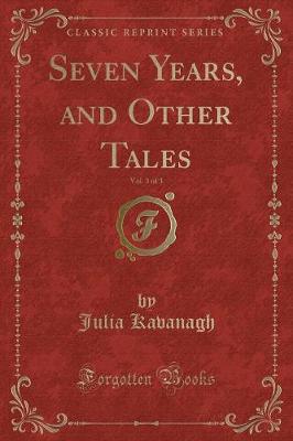 Book cover for Seven Years, and Other Tales, Vol. 3 of 3 (Classic Reprint)