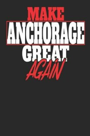 Cover of Make Anchorage Great Again