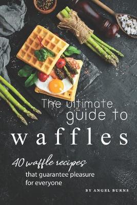 Book cover for The Ultimate Guide to Waffles