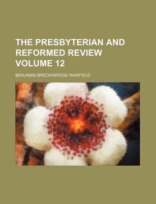 Book cover for The Presbyterian and Reformed Review Volume 12