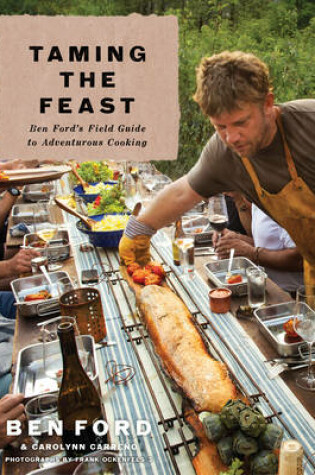 Cover of Taming the Feast: Ben Ford's Field Guide to Adventurous Cooking