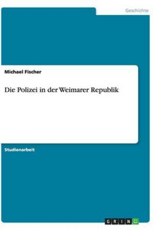 Cover of Die Polizei in der Weimarer Republik