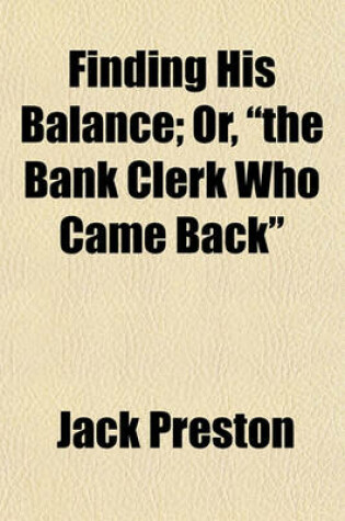 Cover of Finding His Balance; Or, "The Bank Clerk Who Came Back"