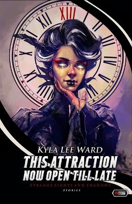 This Attraction Now Open Till Late by Kyla Lee Ward