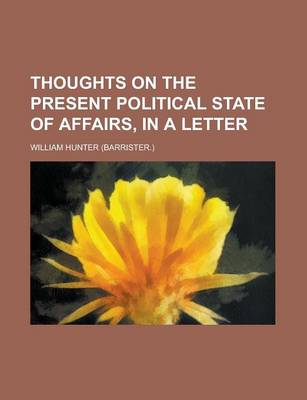 Book cover for Thoughts on the Present Political State of Affairs, in a Letter