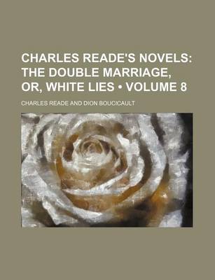 Book cover for Charles Reade's Novels (Volume 8); The Double Marriage, Or, White Lies