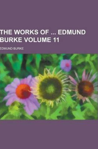 Cover of The Works of Edmund Burke Volume 11