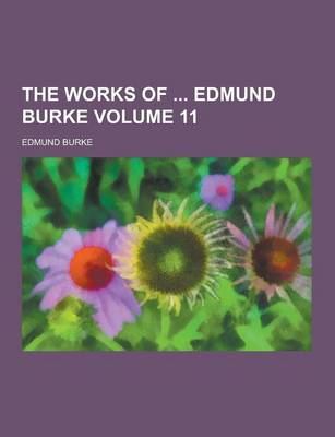 Book cover for The Works of Edmund Burke Volume 11