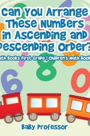 Cover of Can You Arrange These Numbers in Ascending and Descending Order? - Math Books First Grade Children's Math Books