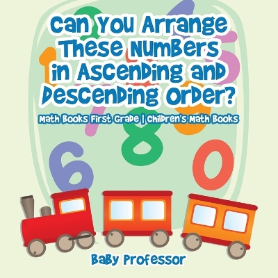 Book cover for Can You Arrange These Numbers in Ascending and Descending Order? - Math Books First Grade Children's Math Books