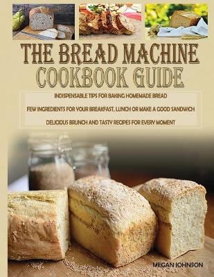 Book cover for The Bread Machine Cookbook Guide