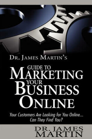 Cover of Dr. James Martin's Guide to Marketing Your Business Online