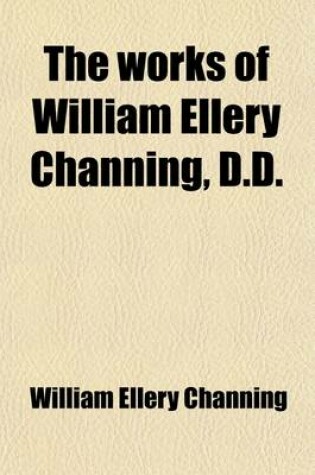 Cover of The Works of William Ellery Channing (Volume 1)