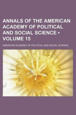 Cover of Annals of the American Academy of Political and Social Science (Volume 15)