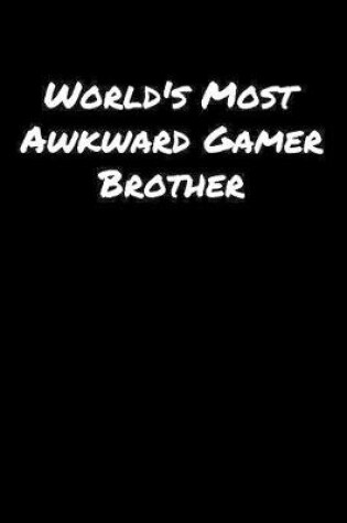 Cover of World's Most Awkward Gamer Brother