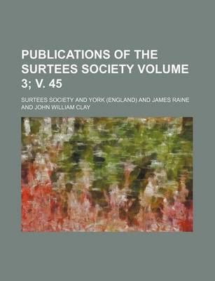 Book cover for Publications of the Surtees Society Volume 3; V. 45