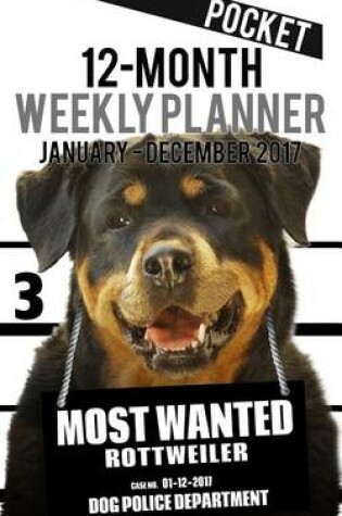 Cover of 2017 Pocket Weekly Planner - Most Wanted Rottweiler