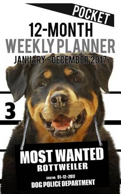 Cover of 2017 Pocket Weekly Planner - Most Wanted Rottweiler