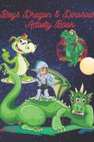 Cover of Boys Dragon & Dinosaur Activity Book Ages 5 - 10