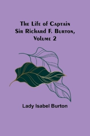 Cover of The Life of Captain Sir Richard F. Burton, volume 2