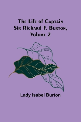 Book cover for The Life of Captain Sir Richard F. Burton, volume 2