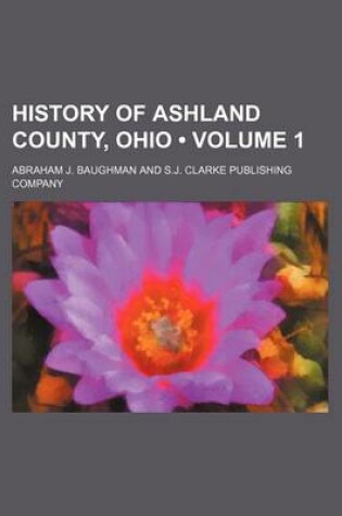 Cover of History of Ashland County, Ohio (Volume 1)