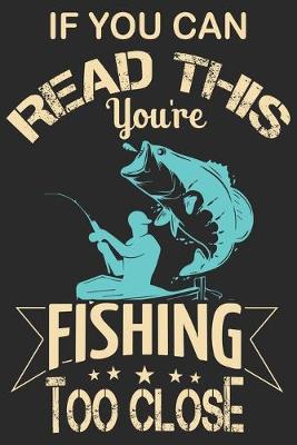 Book cover for If you can read this you're fishing too close