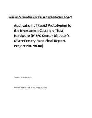 Book cover for Application of Rapid Prototyping to the Investment Casting of Test Hardware (Msfc Center Director's Discretionary Fund Final Report, Project No. 98-08)