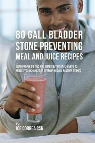 Cover of 80 Gallbladder Stone Preventing Meal and Juice Recipes