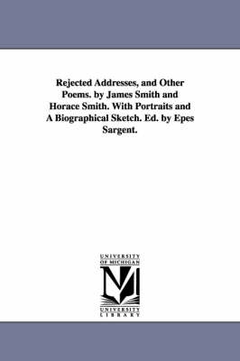 Book cover for Rejected Addresses, and Other Poems. by James Smith and Horace Smith. With Portraits and A Biographical Sketch. Ed. by Epes Sargent.