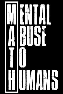 Book cover for MATH. Mental Abuse To Humans