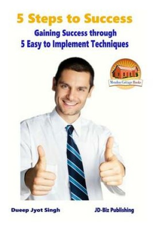 Cover of 5 Steps to Success - Gaining Success through - 5 Easy to Implement Techniques