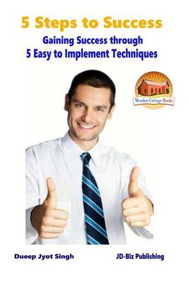 Book cover for 5 Steps to Success - Gaining Success through - 5 Easy to Implement Techniques