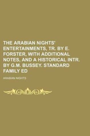 Cover of The Arabian Nights' Entertainments, Tr. by E. Forster, with Additional Notes, and a Historical Intr. by G.M. Bussey. Standard Family Ed