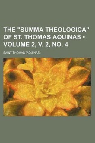 Cover of The Summa Theologica of St. Thomas Aquinas (Volume 2, V. 2, No. 4 )