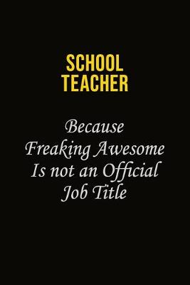 Book cover for school teacher Because Freaking Awesome Is Not An Official Job Title