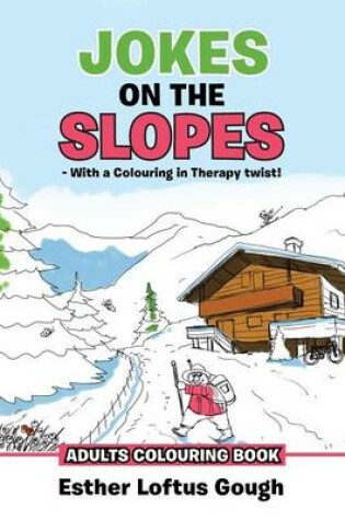 Cover of Jokes on the Slopes - With a Colouring in Therapy Twist!