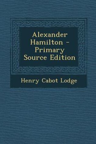 Cover of Alexander Hamilton - Primary Source Edition