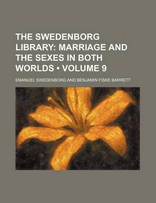 Book cover for The Swedenborg Library (Volume 9); Marriage and the Sexes in Both Worlds