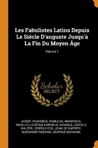 Cover of Les Fabulistes Latins Depuis Le Si cle d'Auguste Jusqu'  La Fin Du Moyen  ge; Volume 1