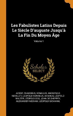 Book cover for Les Fabulistes Latins Depuis Le Si cle d'Auguste Jusqu'  La Fin Du Moyen  ge; Volume 1
