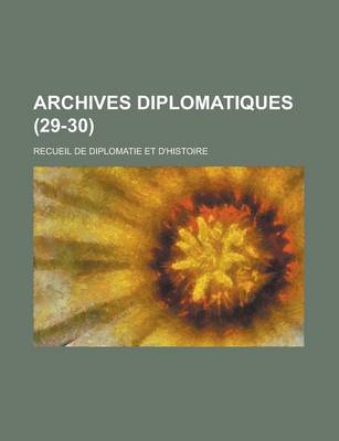 Book cover for Archives Diplomatiques; Recueil de Diplomatie Et D'Histoire (29-30 )