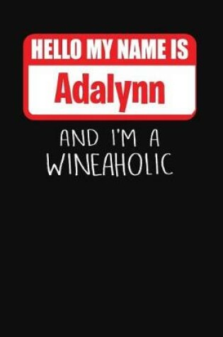 Cover of Hello My Name Is Adalynn and I'm a Wineaholic