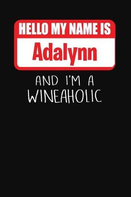 Book cover for Hello My Name Is Adalynn and I'm a Wineaholic