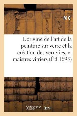 Book cover for L'Origine de l'Art de la Peinture Sur Verre Et La Creation Des Verreries, Et Communaute Des